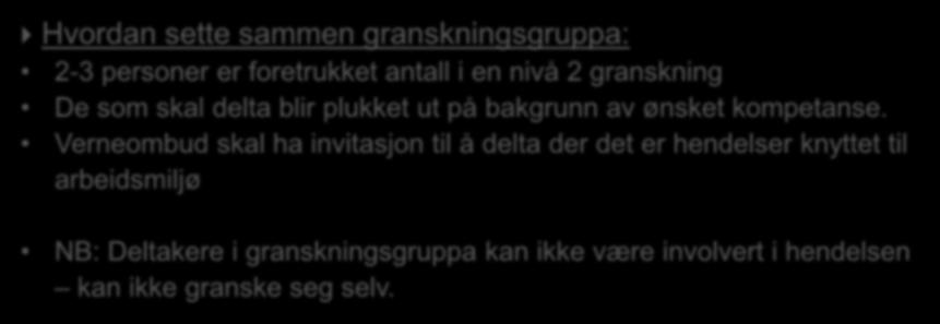 Sammensetting av granskningsgruppe Hvordan sette sammen granskningsgruppa: 2-3 personer er foretrukket antall i en nivå 2 granskning De som skal delta blir plukket ut på bakgrunn av ønsket