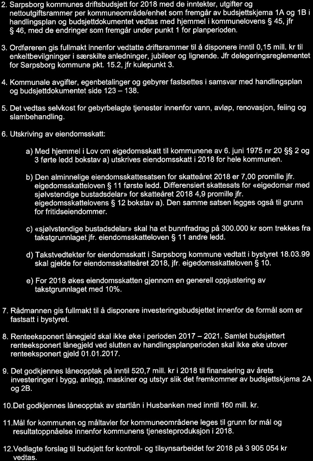 2. Sarpsborg kommunes driftsbudsjett for 2018 med de inntekter, utgifter og nettoutgiftsrammer per kommuneområde/enhet som fremgår av budsjettskjema 1A og 1B i handlingsplan og budsjettdokumentet