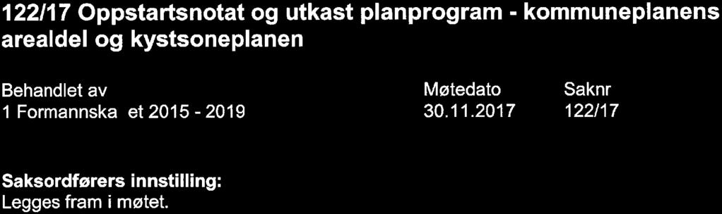 Saker til behandling 122/17 Oppstartsnotat og utkast planprogram - kommuneplanens arealdel og kystsoneplanen 1 Formannska et 2015-2019 Møtedato 30. 11.