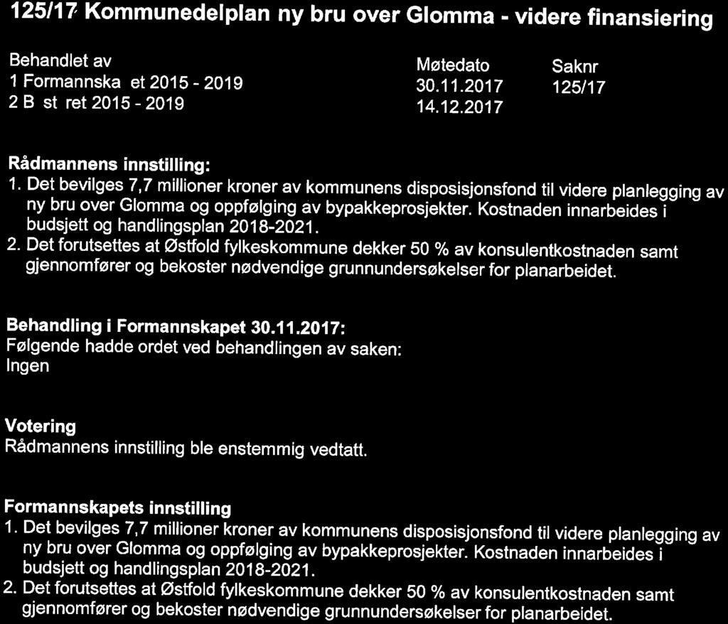 125/17 Kommunedelplan ny bru over Glomma - videre finansiering 1 Formannska et 2015-2019 2 B st ret 2015-2019 Møtedato 30. 11. 2017 14. 12.2017 Saknr 125/17 Rådmannens innstilling: 1.