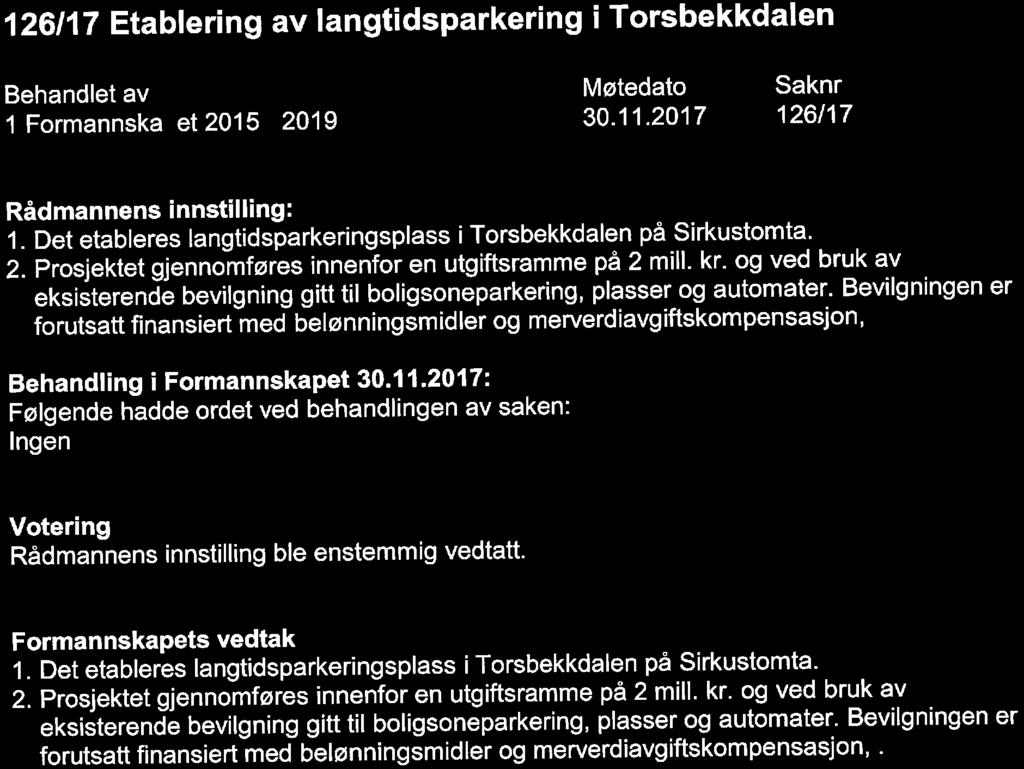 126/17 Etablering av langtidsparkering i Torsbekkdalen 1 Formannska et 2015-2019 Møtedato 30. 11. 2017 Saknr 126/17 Rådmannens innstilling: 1.