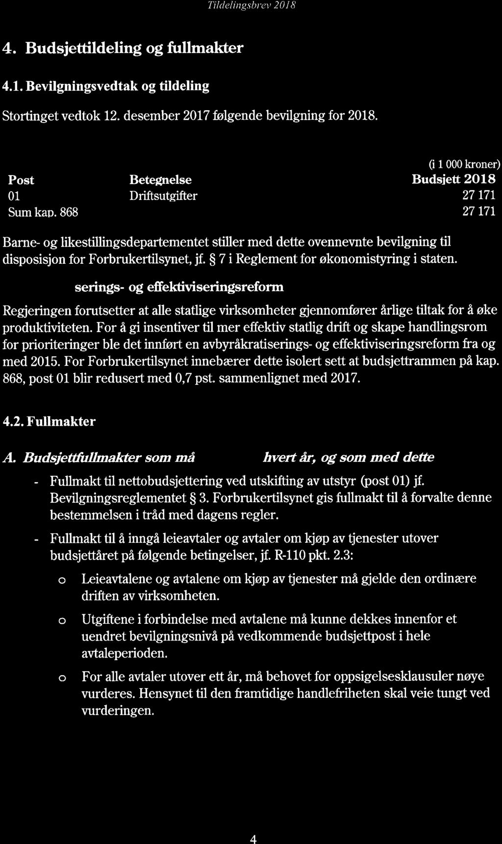 4. Budsjettildeling og fullmakter 4.1. Bevilgningsvedtak og tildeling Stortinget vedtok 12. desember 2017 følgende bevilgning for 2018.