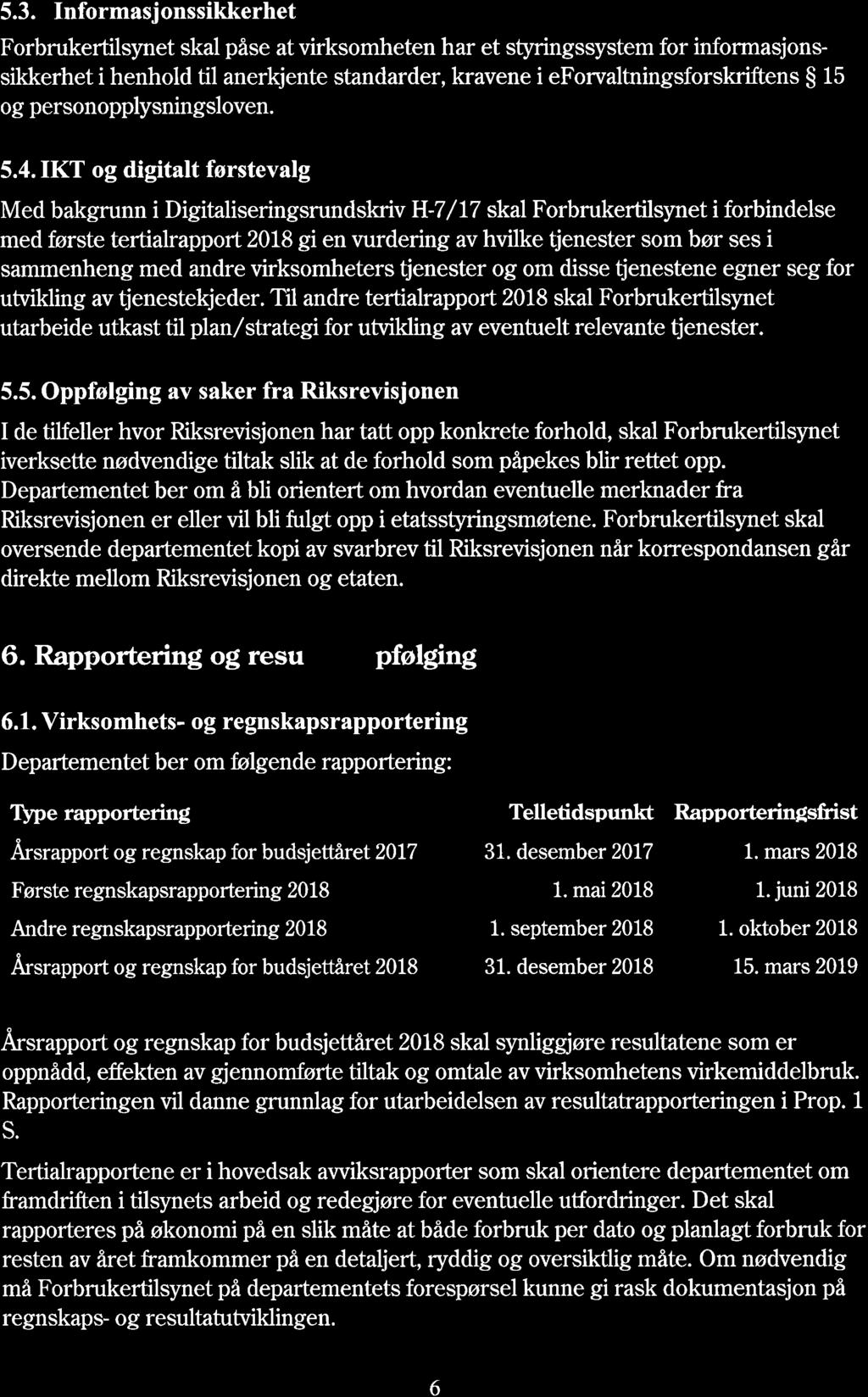 5.3. Informasjonssikkerhet Forbrukertilsynet skal påse at virksomheten har et styringssystem for informasjonssikkerhet i henhold til anerkjente standarder, kravene i eforvaltningsforskriftens 15 og