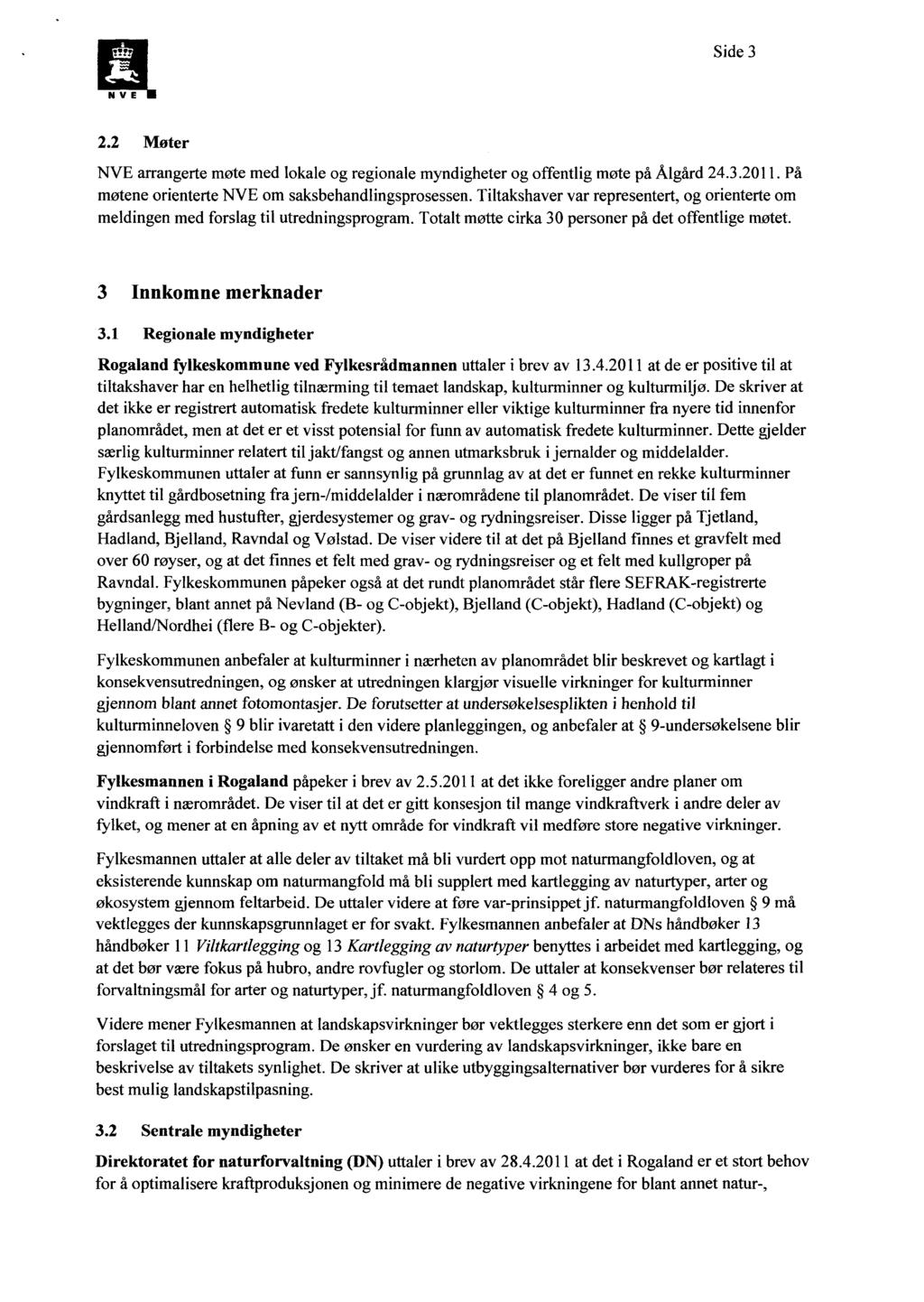 Side 3 2.2 Møter NVE arrangerte møte med lokale og regionale myndigheter og offentlig møte på Algård 24.3.2011. På møtene orienterte NVE om saksbehandlingsprosessen.