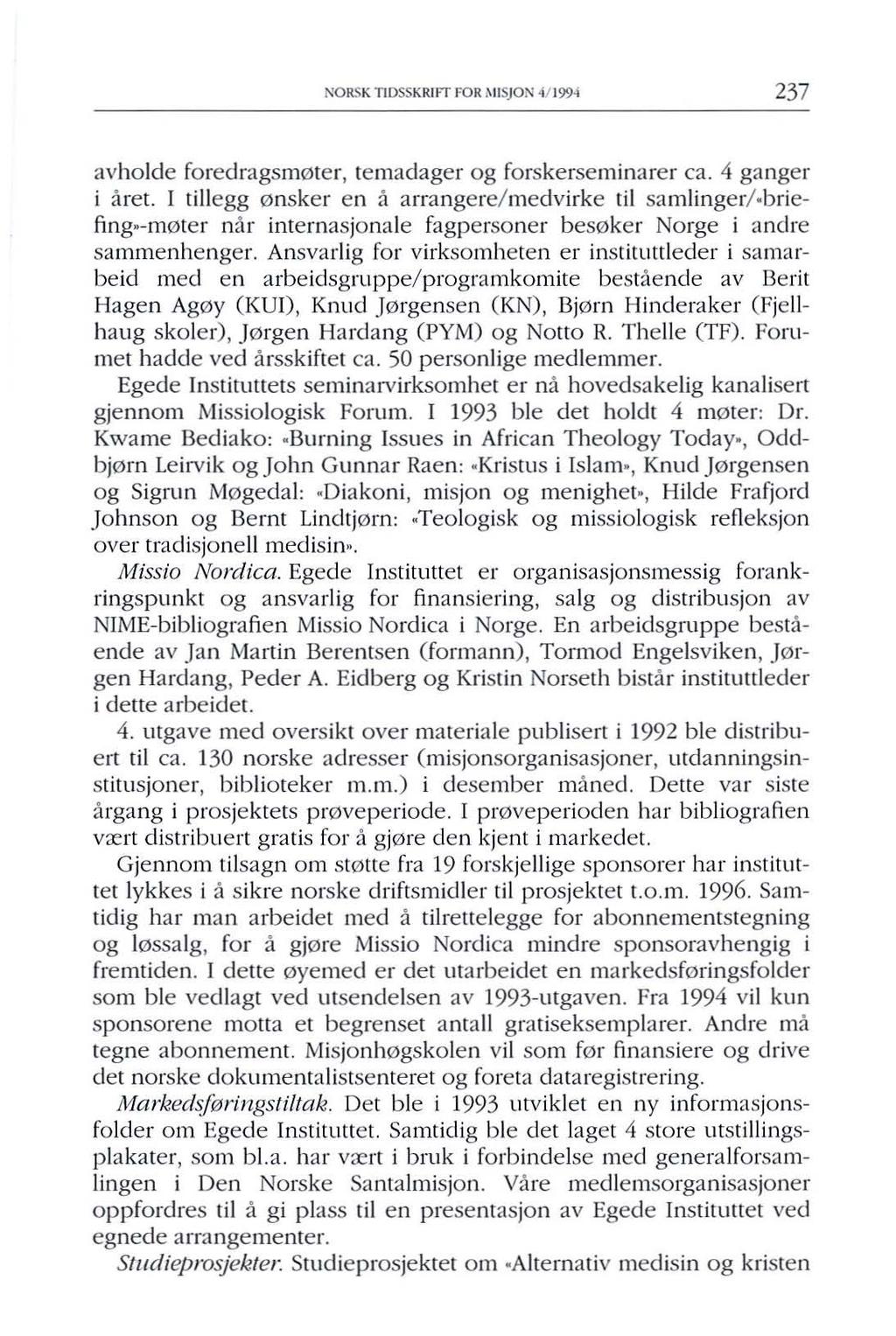NORSK lldsskrlft FOR MISJON -4/1994 237 avholde foredragsm0ter, temadager og forskerseminarer ca. 4 ganger i aret.