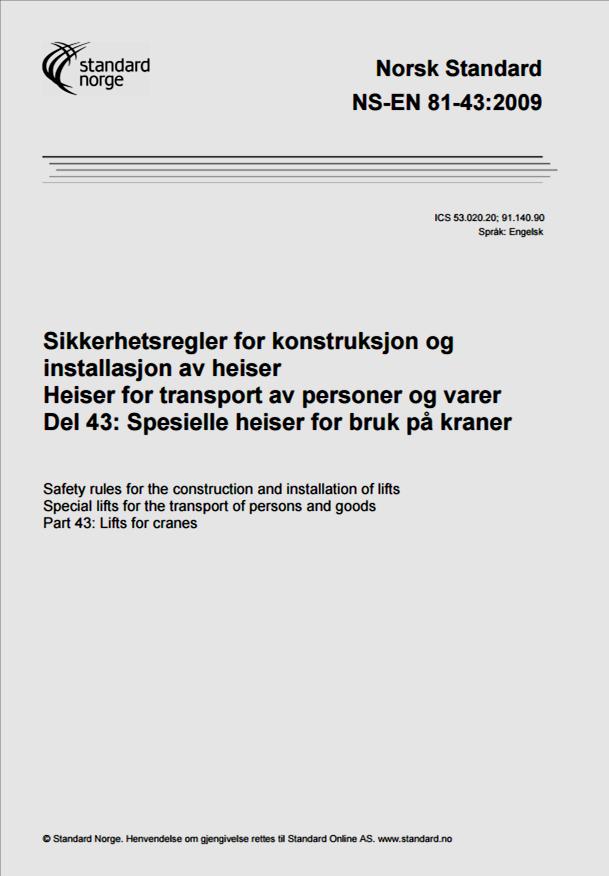 PX Personløftere? NS-EN 81-43:2009 Sikkerhetsregler for konstruksjon og installasjon av heiser Heiser for transport av personer og varer Del 43: Spesielle heiser for bruk på kraner Utgitt (01.08.