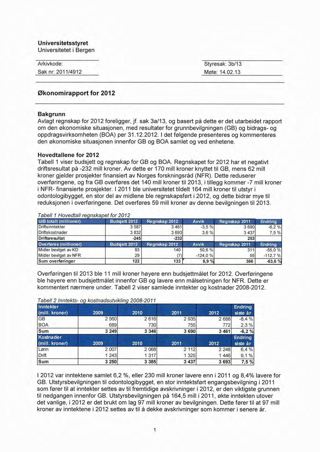 Universitetsstyret Universitetet i Bergen Arkivkode: Styresak: 3b/13 Sak nr: 2011/4912 Møte: 14.02.13 Økonomirapport for 2012 Bakgrunn Avlagt regnskap for 2012 foreligger, jf.