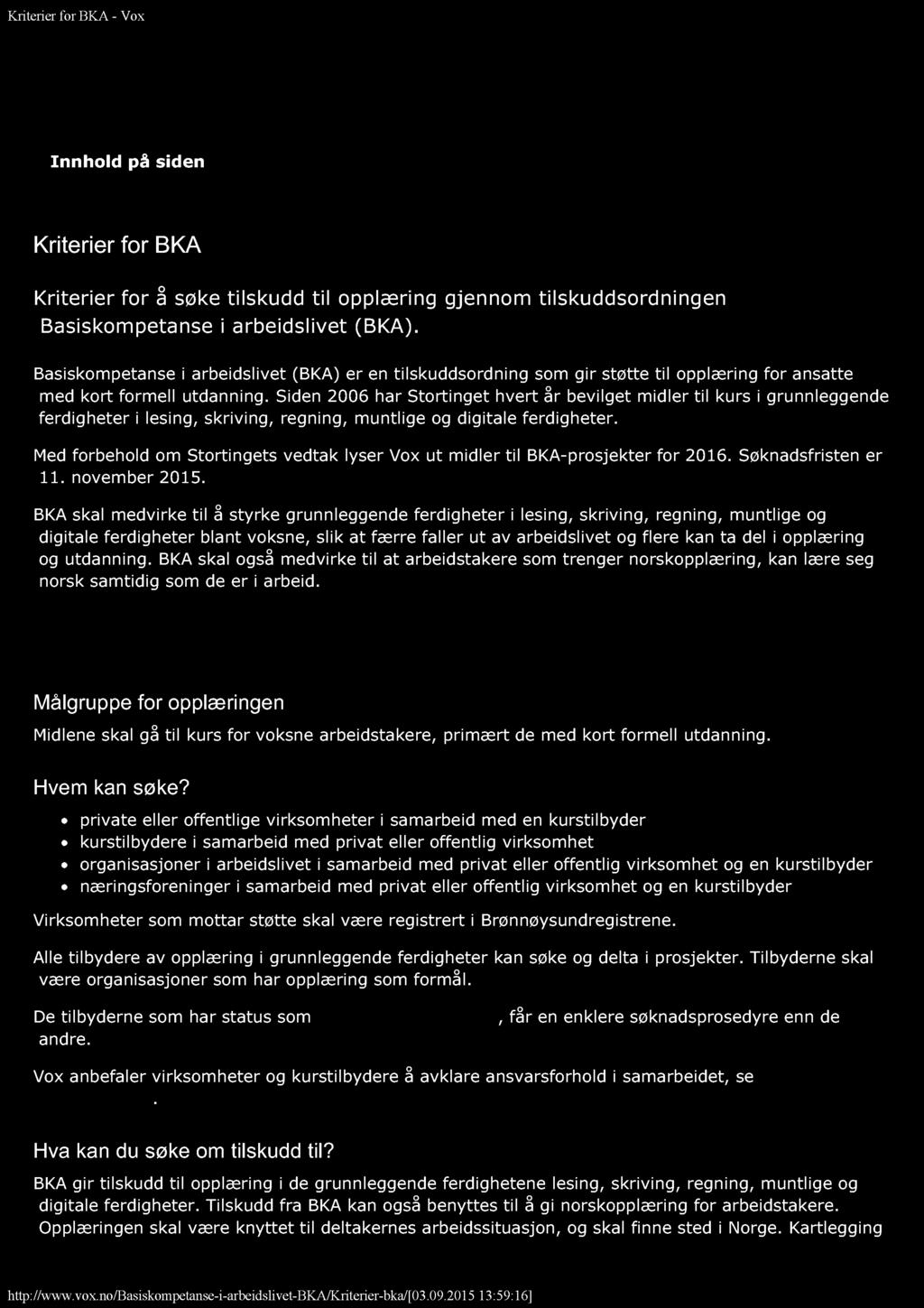 Innhold på siden Kriterier for BKA Kriterier for å søke tilskudd til opplæring gjennom tilskuddsordningen Basiskompetanse i arbeidslivet (BKA).