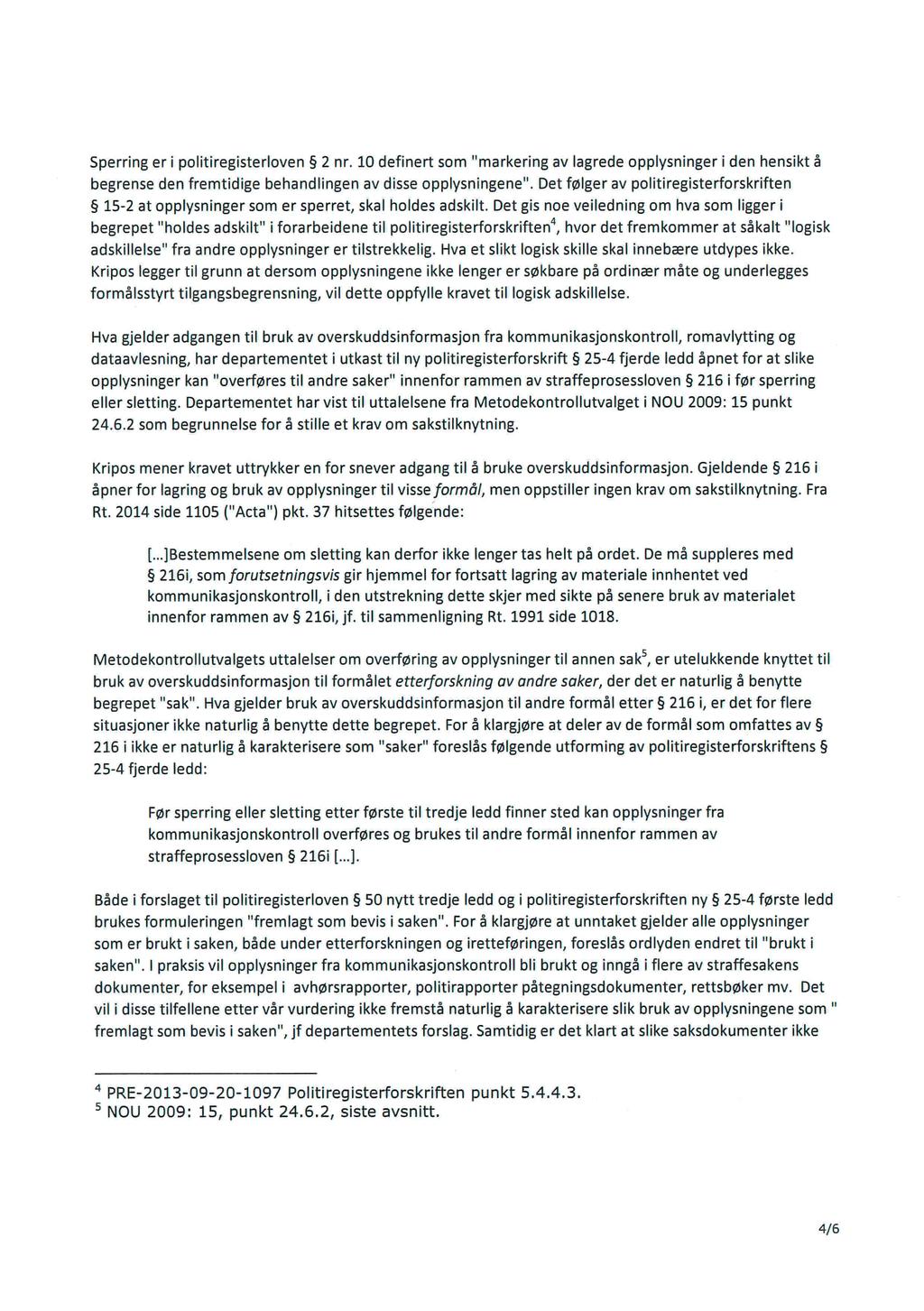 Sperring er i politiregisterloven 2 nr. 10 definert som "markering av lagrede opplysninger i den hensikt å begrense den fremtidige behandlingen av disse opplysningene".