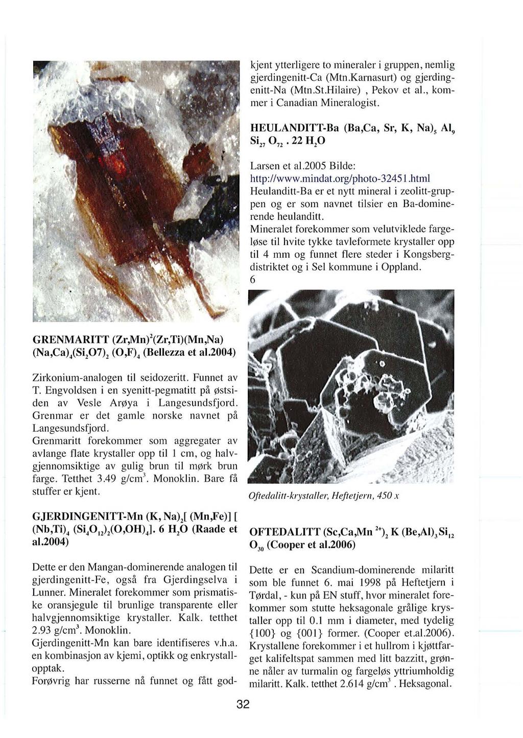 Dette er den Mangan-dominerende analogen til gjerclingenitt-fe, ogsa fra Gjerdingselva i Lunner.