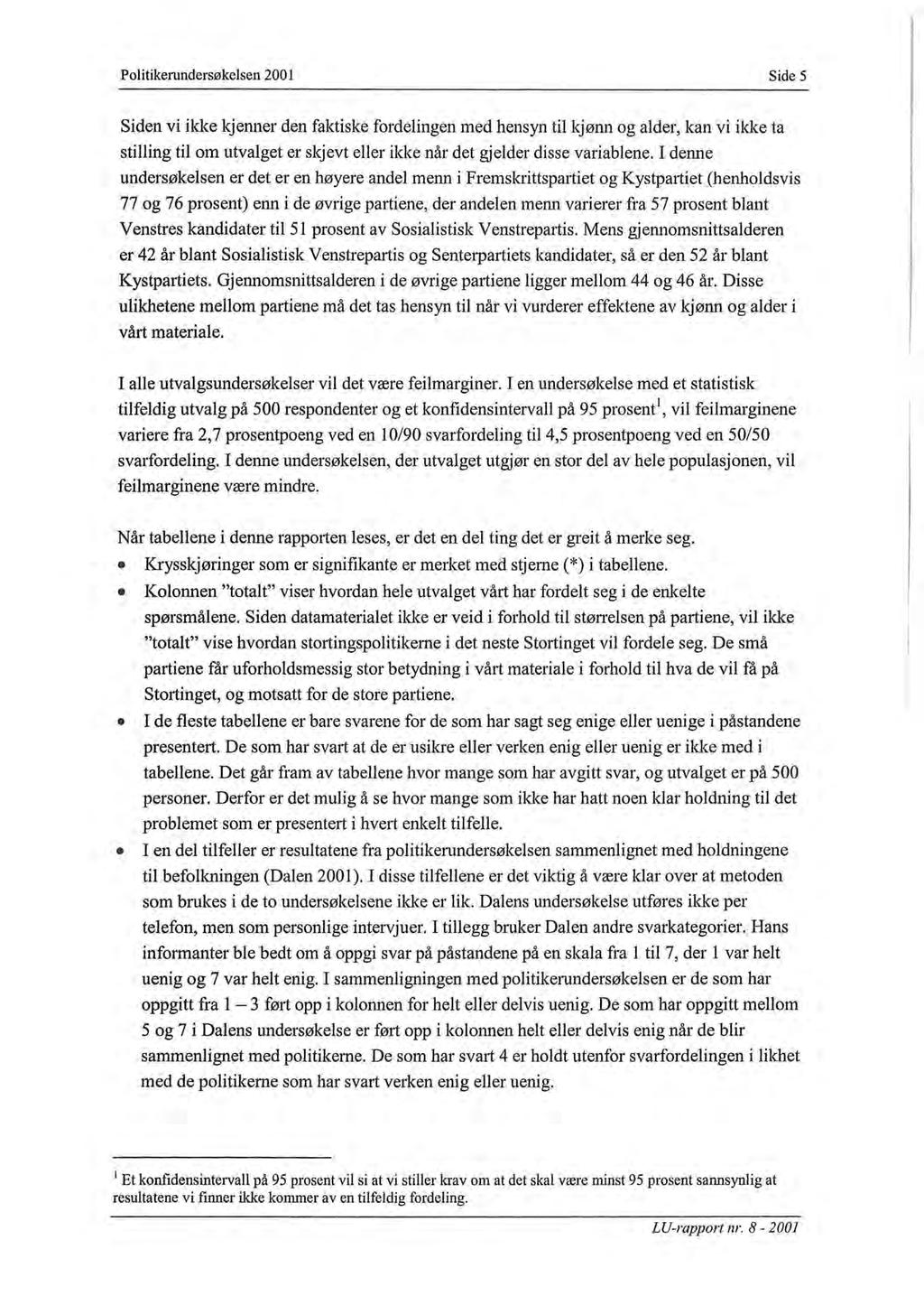 Politikerundersøkelsen 2001 Side 5 Siden vi ikke kjenner den faktiske fordelingen med hensyn til kjønn og alder, kan vi ikke ta stilling til om utvalget er skjevt eller ikke når det gjelder disse