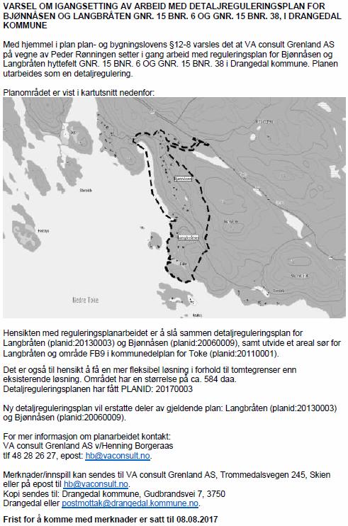 Planprosessen 3.12 Oppstartsmøte Oppstartmøte med Drangedal kommune ble avholdt 09.05.2017. Det ble skrevet referat fra møtet (vedlegg 1). 3.13 Varsel om oppstart Varsel om oppstart av planarbeidet ble kunngjort i Drangedalsposten den 15.