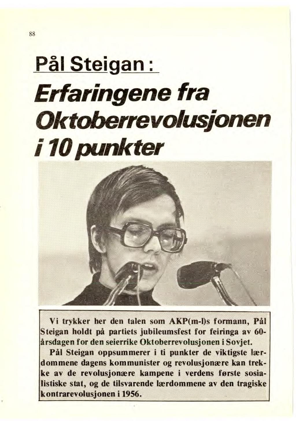 88 Pål Steigan Erfaringene fra Oktoberrevolusjonen i 10 punkter Vi trykker her den talen som AKP(m-ps formann, Pål Steigan holdt på partiets jubileumsfest for feiringa av 60- årsdagen for den