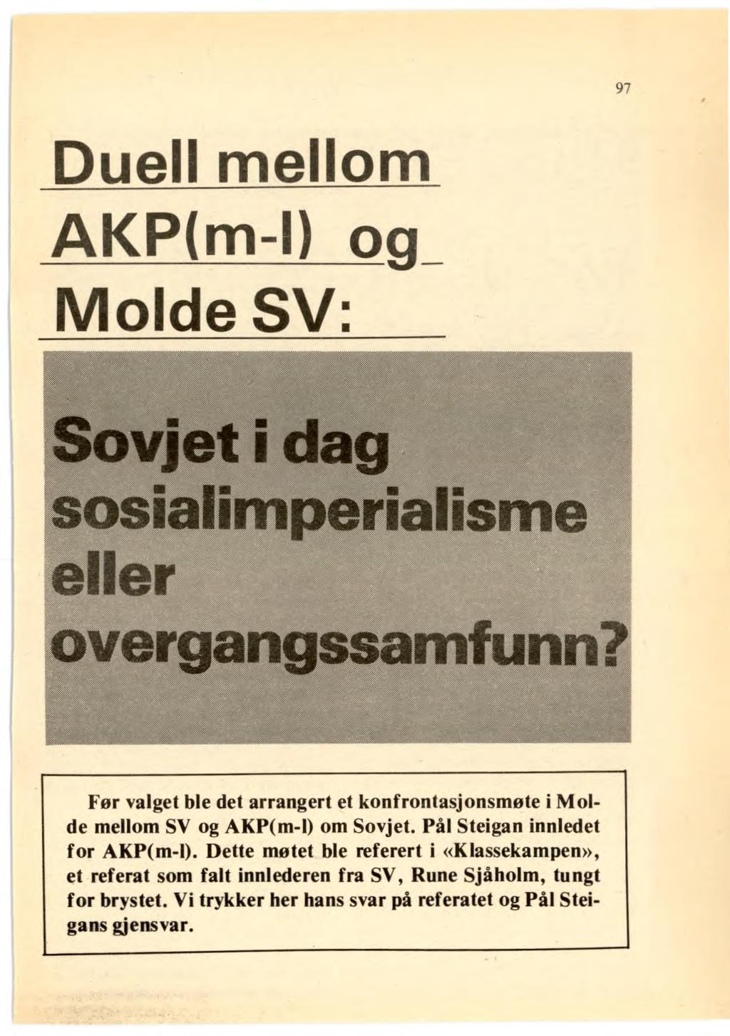 Duell mellom AKP(m-1) og Molde SV: 97 Før valget ble det arrangert et konfrontasjonsmøte i Molde mellom SV og AKP(m-l) om Sovjet. Pål Steigan innledet for AKP(m-l).