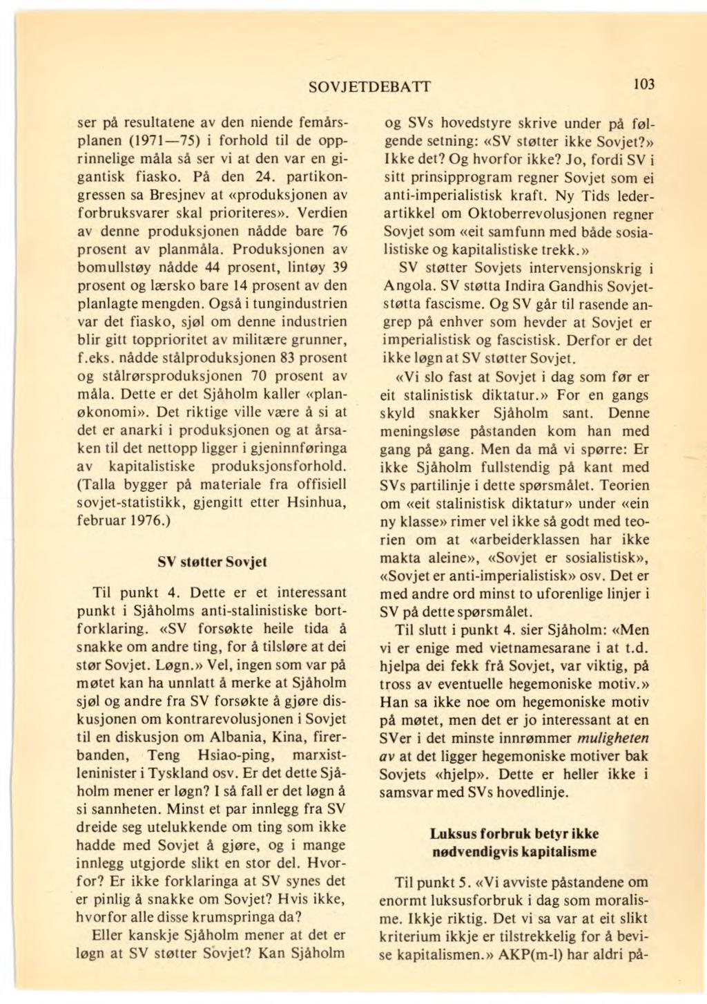 SOVJETDEBATT 103 ser på resultatene av den niende femårsplanen (1971-75) i forhold til de opprinnelige måla så ser vi at den var en gigantisk fiasko. På den 24.