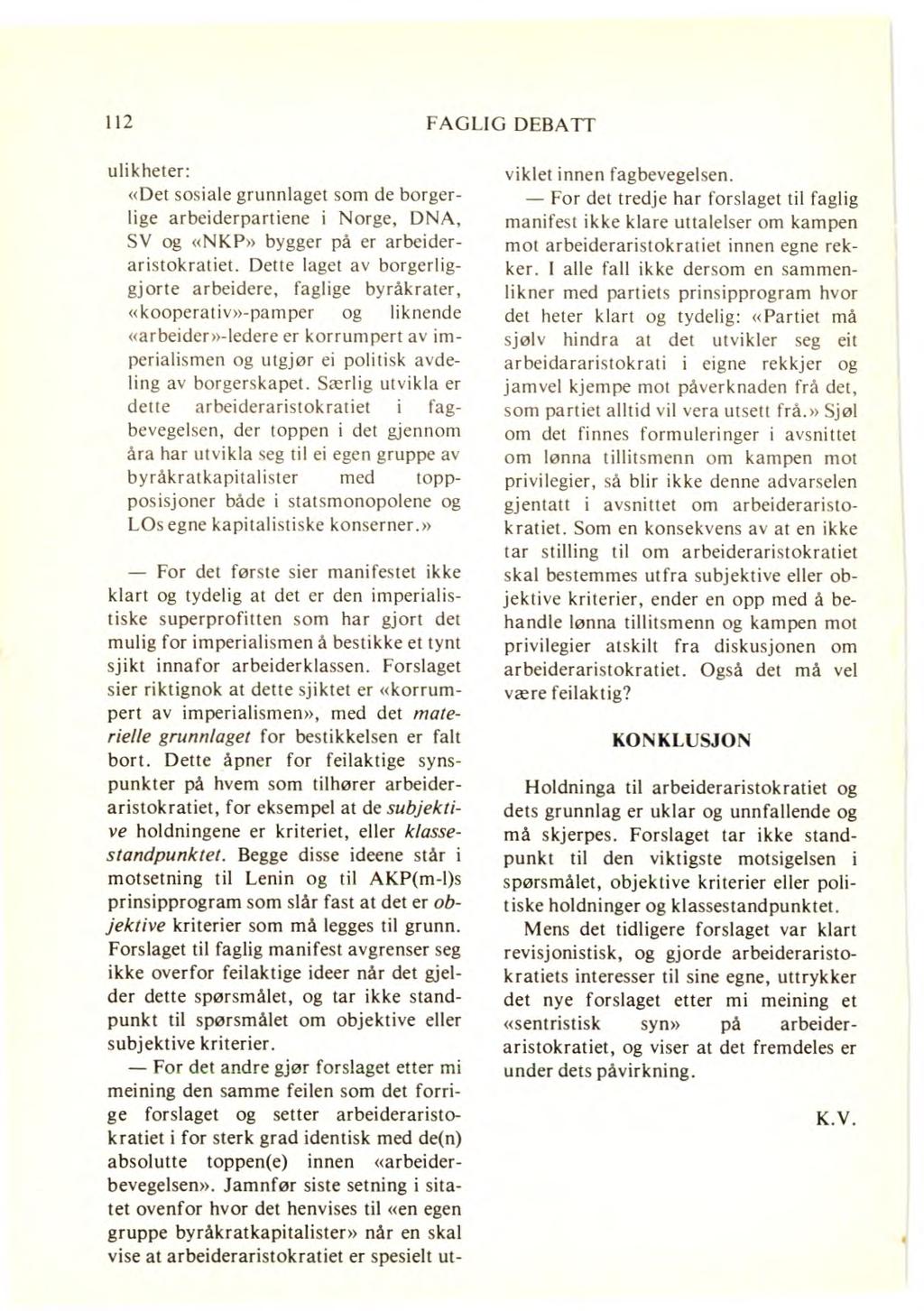 112 FAGLIG DEBATT ulikheter: «Det sosiale grunnlaget som de borgerlige arbeiderpartiene i Norge, DNA, SV og «NKP» bygger på er arbeideraristokratiet.
