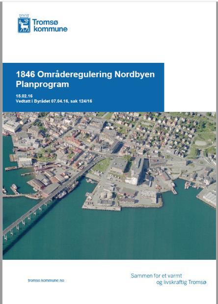 Planprogrammet (Byrådet sak 124/16, 07.04.16) 17 Plan 1846 Nordbyen Tromsø sentrum planbeskrivelse Utkast til planprogram ble sendt på høring 08.10.2015,