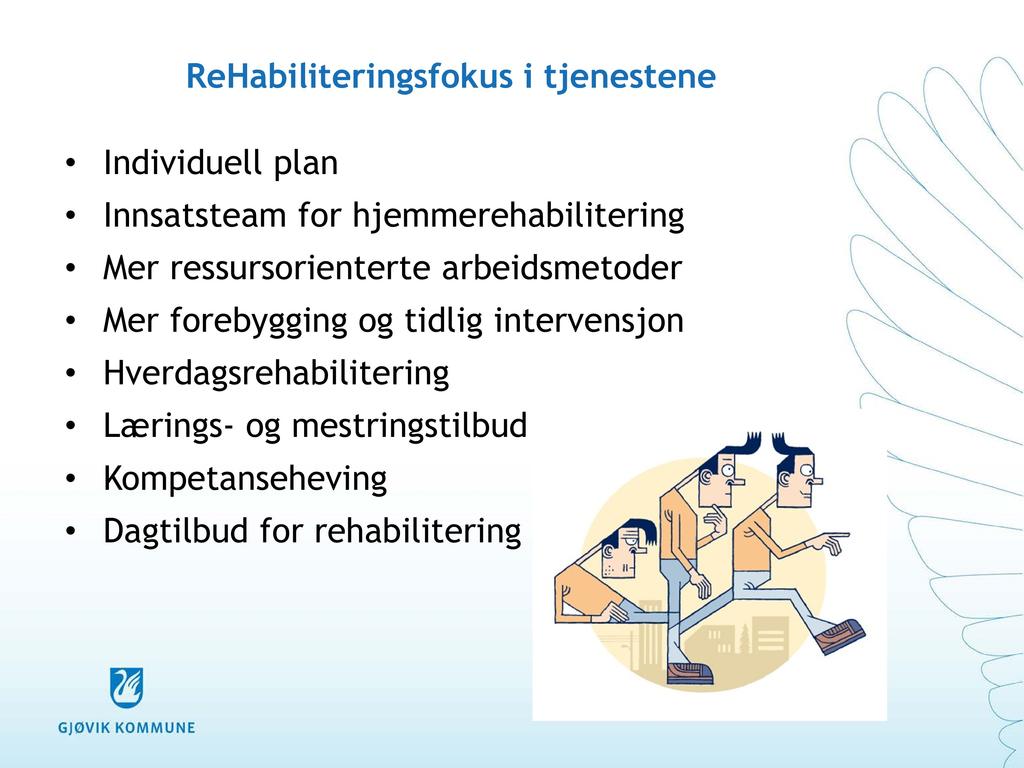ReHabiliteringsfokus i tjenestene Individuell plan Innsatsteam for hjemmerehabilitering Mer ressursorienterte arbeidsmetoder Mer