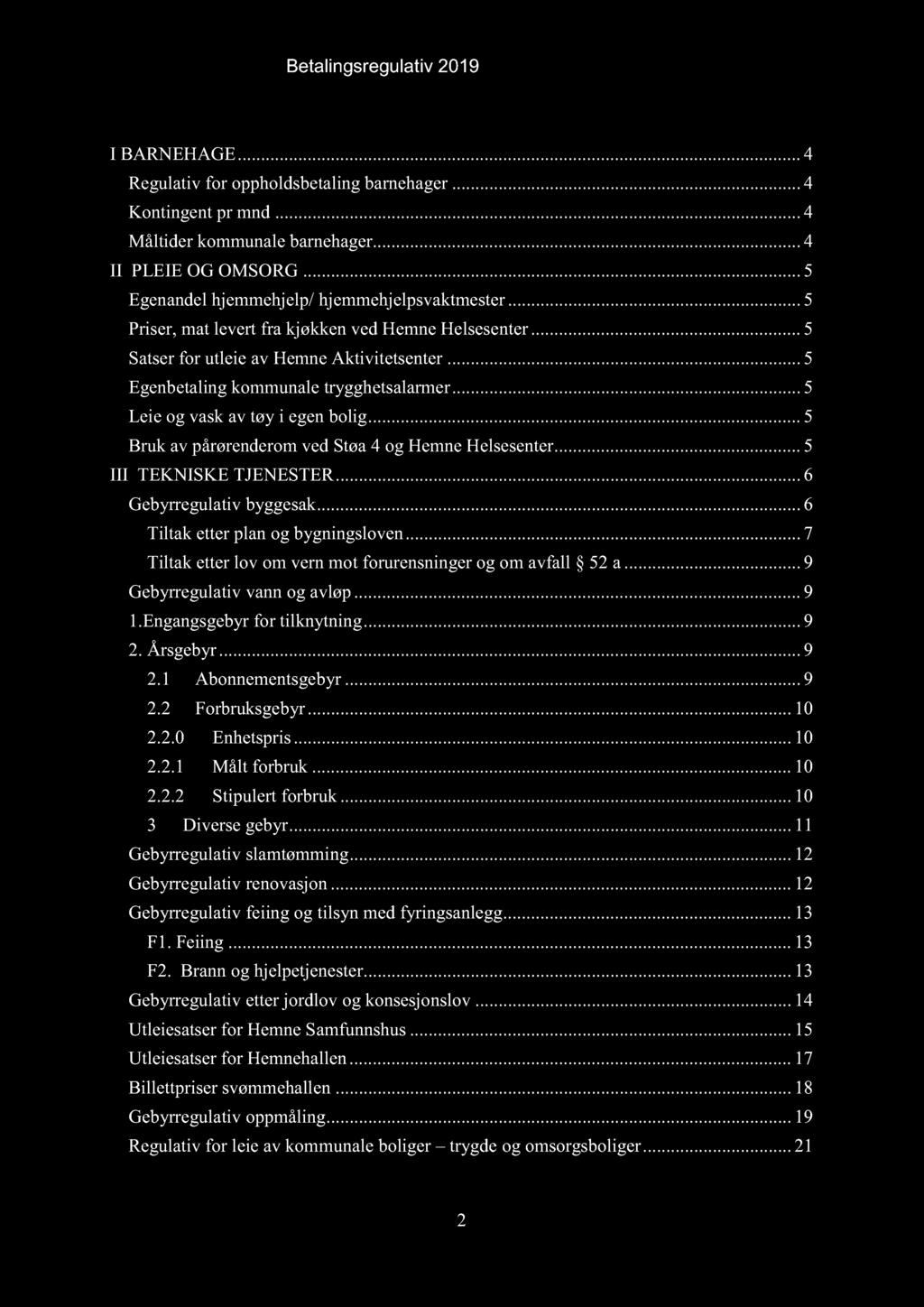 Innholdsfortegnelse I BARNEHAGE... 4 Regulativ for oppholdsbetaling barnehager... 4 Kontingent pr mnd... 4 Måltider kommunale barnehager... 4 II PLEIE OG OMSORG.