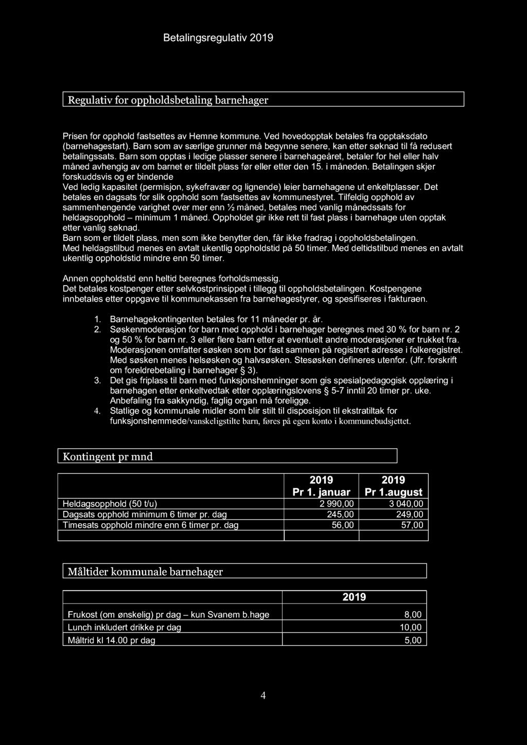 I BARNEHAGE Regulativ for oppholdsbetaling barnehager Prisen for opphold fastsettes av Hemne kommune. Ved hovedopptak betales fra opptaksdato (barnehagestart).