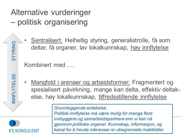 kommunestyret, og ikke gjennomgående representasjon. I denne modellen er oppdeling/fragmentering av politikkutforming og politisk styring en utfordring.