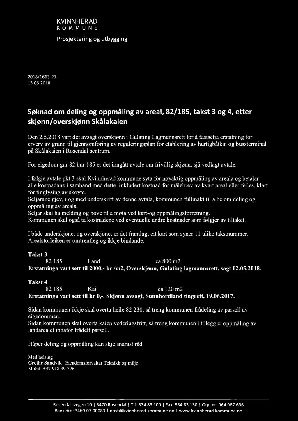 KVlNNHERAD K_o M M ULE Prosjektering og utbygging 2018/1663-21 13.06.2018 Søknad om deling og oppmåling av areal, 82/185,