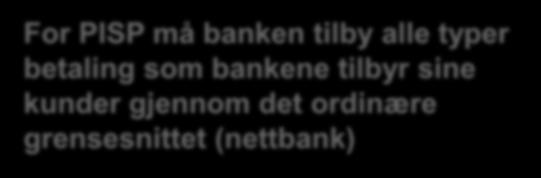 Tilrettelegging for PISP - betalingsfullmektig For PISP må banken tilby alle typer betaling som bankene tilbyr