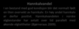 I tillegg vil klima og valg av avskytingsstrategi være medvirkende faktorer. Hannkalvandel o I 2016 ble det felt hele 68 % hannkalv mot 59 % hannkalv i 2015.