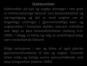 Årlige variasjoner i vær og klima vil også påvirke gjennomsnittsvektene til kalv og ungdyr. Generelt virker milde og fuktige somre sammenfallende med høye åringsvekter (Sæther 1985). Figur 13.