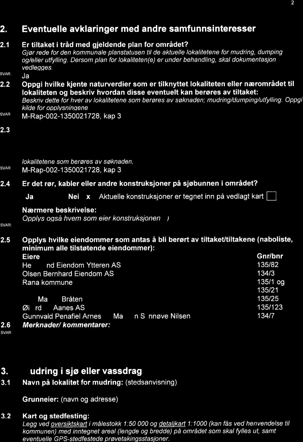 2 2. Eventuelle avklaringer med andre samfunnsinteresser 2.1 Er tiltaket i tråd med gjeldende plan for området?