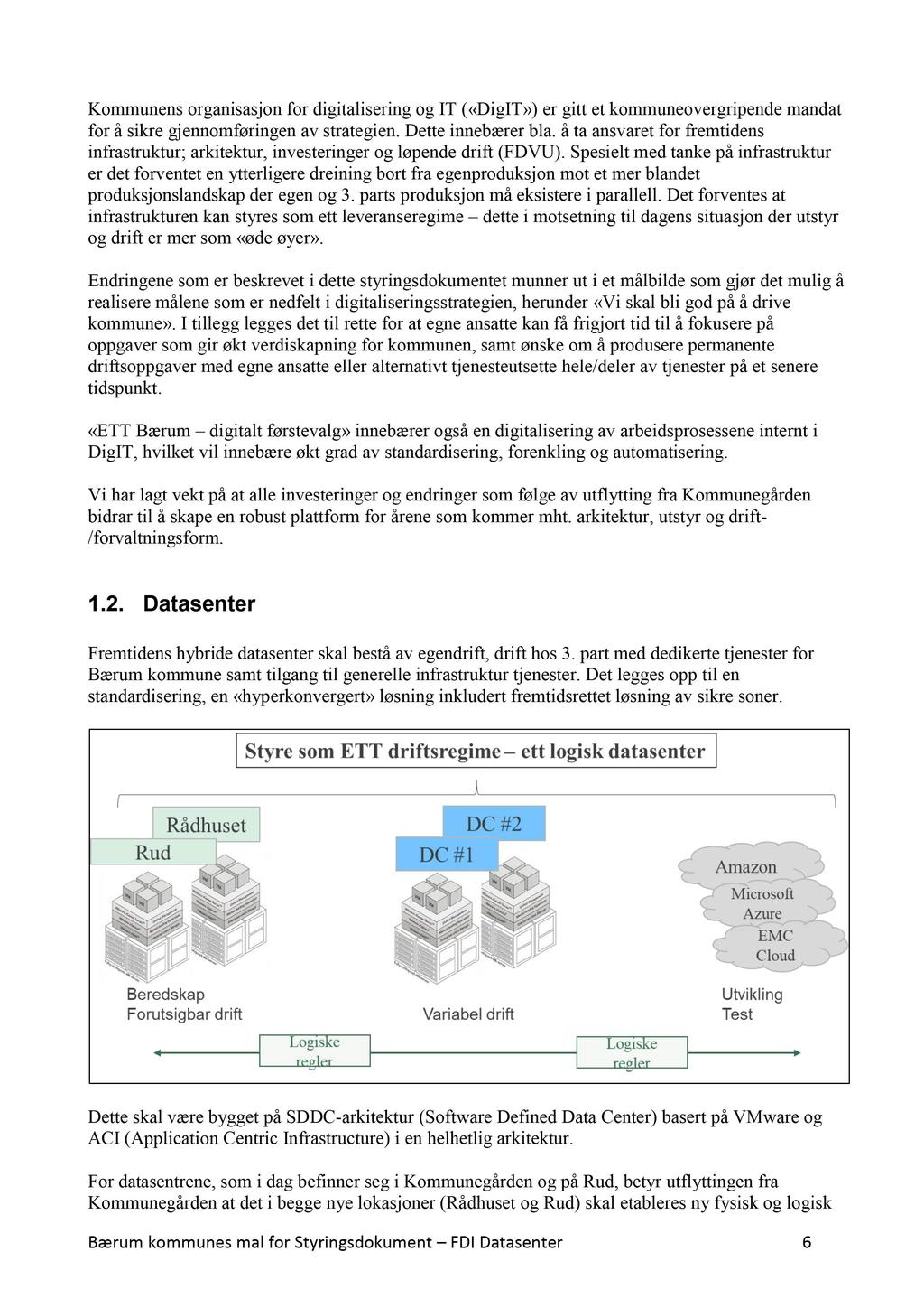 Kommunens organisasjon for digitalisering og IT («DigIT») er gi tt et kommuneovergripende mandat for å sikre gjennomføringen av strategien. Dette innebærer bla.