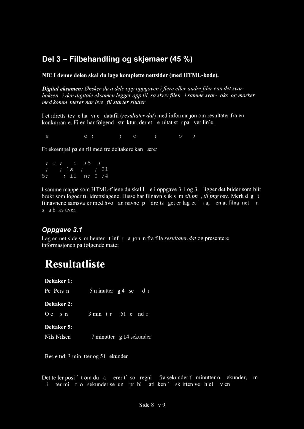 Del 3 Filbehandling og skjemaer (45 %) NB! I denne delen skal du lage komplette nettsider (med HTML-kode).