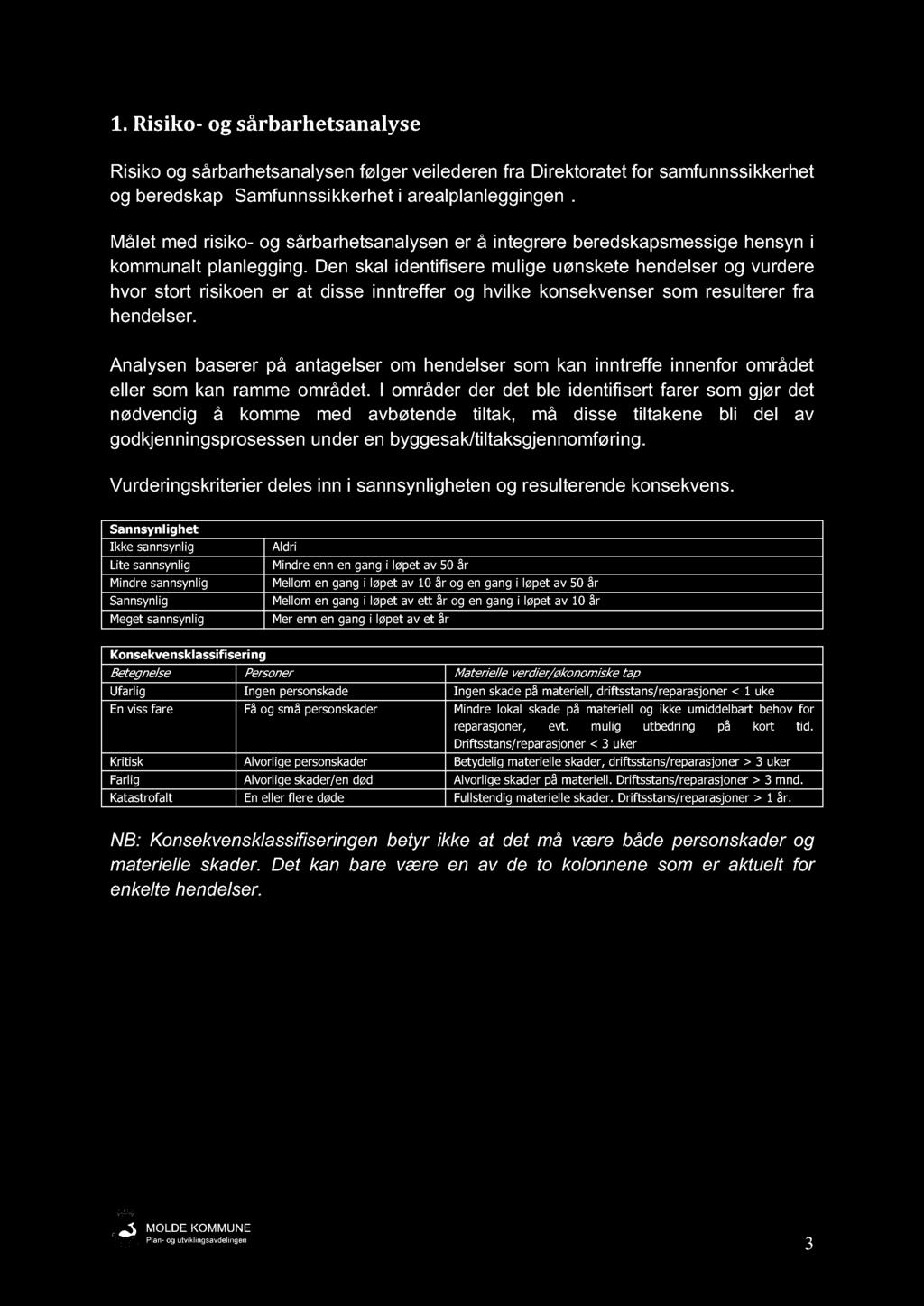 1. Risiko - og sårbarhetsanalyse Risiko og sårbarhetsanalysen følger veilederen fra Direktoratet for samfunnssikkerhet og beredskap Samfunnssikkerhet i arealplanleggingen.