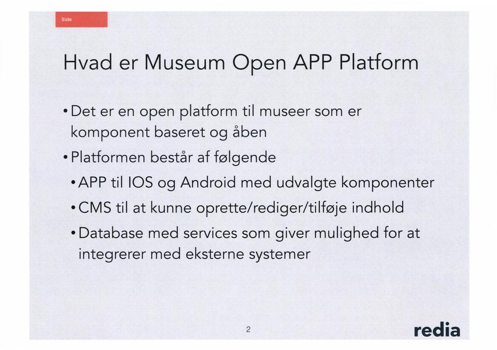 Hvad er Museum Open APP Platform Det er en open platform til museer som er komponent baseret og åben Platformen består af følgende APP til los og Android med