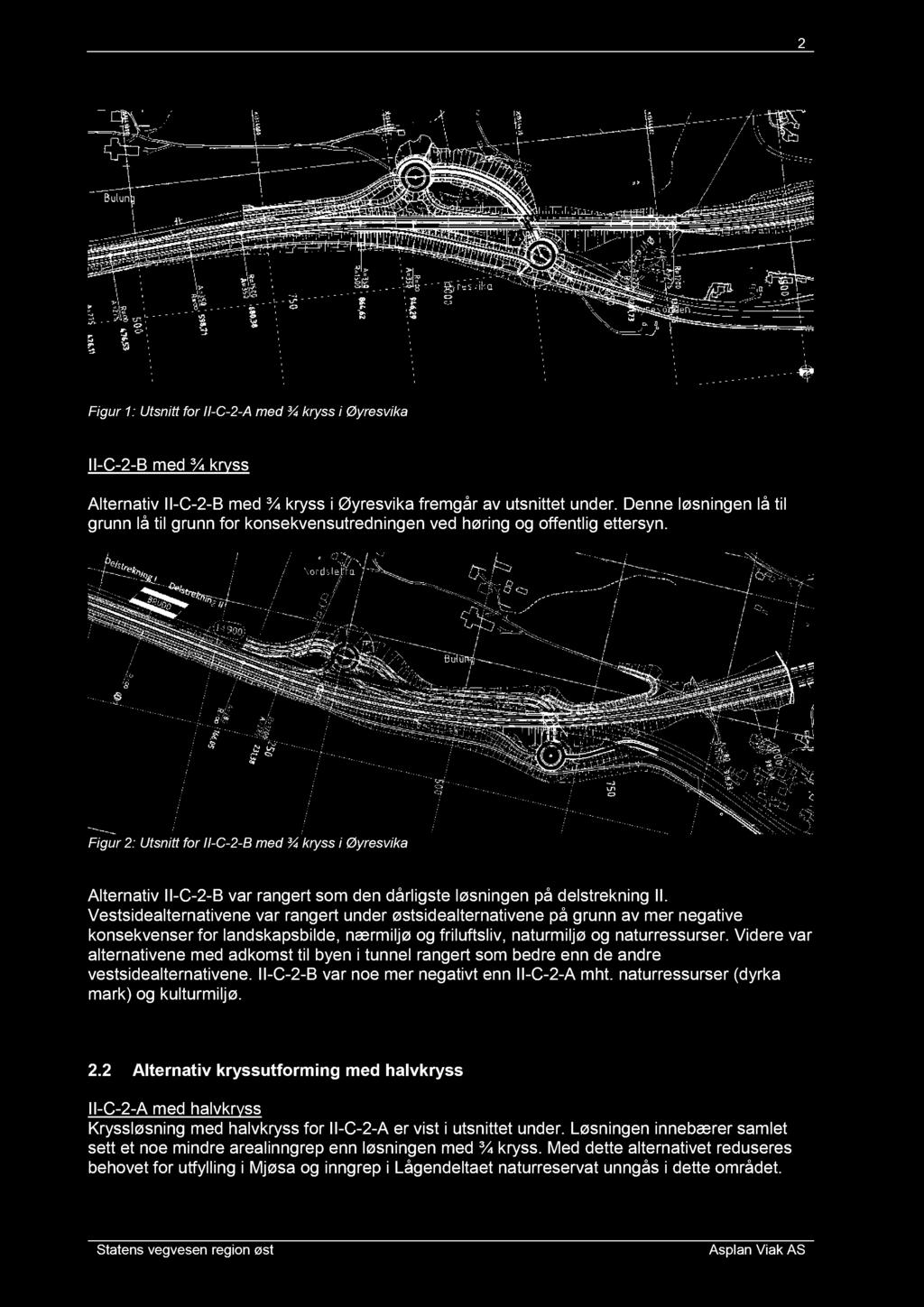 Figur 2 : Utsnitt for II - C - 2 - B med ¾ kryss i Øyresvika Alternativ II - C - 2 - B var rangert som den dårligste løsningen på delstrekning II.