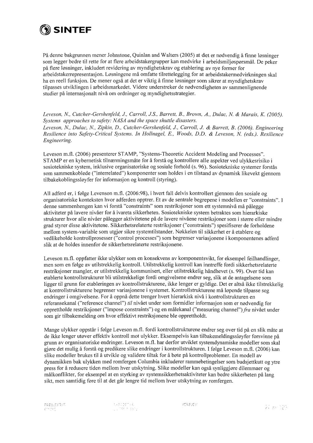 På denne bakgrunnen mener Johnstone, Quinlan and Walters (2005) at det er nødvendig å finne løsninger som legger bedre til rette for at flere arbeidstakergrupper kan medvirke i arbeidsmiljøspørsmål.