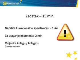 PriruËnik za trenere Individualni zadatak u vezi s funkcionalom specifikacijom Napišite funkcionalnu specifikaciju 1 A4 Predstavite svoju funkcionalnu specifikaciju grupi imate najviše 2 min.