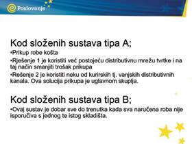 postojeću distribucijsku mrežu tvrtke (ako je primjenjivo) vanjsku dostavnu (distribucijsku) službu U praksi, ako tvrtka zahtijeva čestu i brzu dostavu proizvoda na svim područjima države,