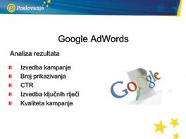 Google Adwords Kako početi oglašavati putem Google AdWordsa? Kreirajte korisnički račun Posjetite AdWords početnu stranicu na adresi https://adwords.google.com, a zatim kliknite Get started now.