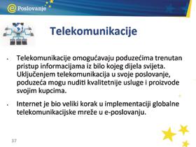 IT okruženje Telekomunikacije Tradicionalna telekomunikacijska infrastruktura omogućava trenutnu komunikaciju s bilo kojom lokacijom na svijetu i ključna je komponenta interneta, koji je postao