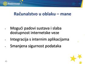 Nedostaci računalstva u oblaku Zbog činjenice da su naši podaci pohranjeni na poslužiteljima pružatelja usluge računalstva u oblaku, neka poduzeća neće biti voljna spremati osjetljive informacije u