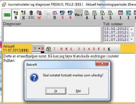Jounalnotater 25 Svarer vi 'Nei' blir notatet borte fra Gjenstående oppgaver. Legen kan hente frem uferdige notater merket med "M" ved å trykke Enter.