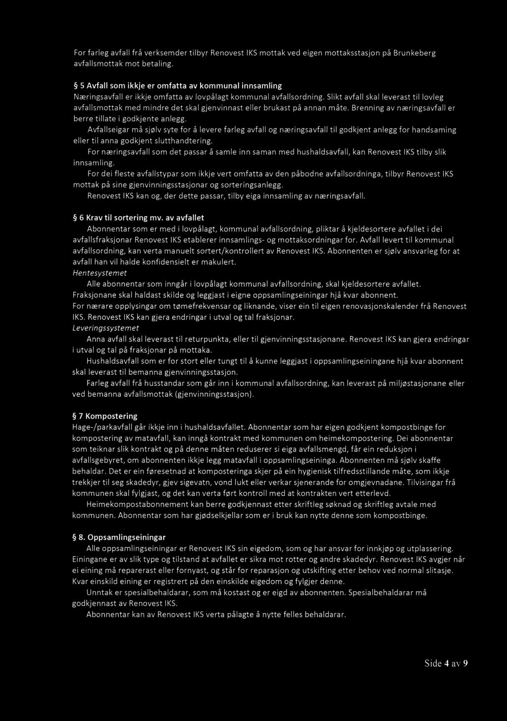 For farleg avfall fr5 verksemder tilbyr Renovest IKS mottak ved eigen mottaksstasjon p5 Brunkeberg avfallsmottak mot betaling.