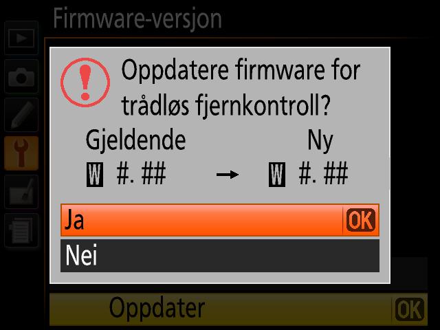 6 Gjeldende fastvareversjon vises. Marker Oppdater og trykk på OK. 7 En oppdateringsdialog for firmware vises. Velg Ja. 8 Oppdateringen 9 Bekreft starter.