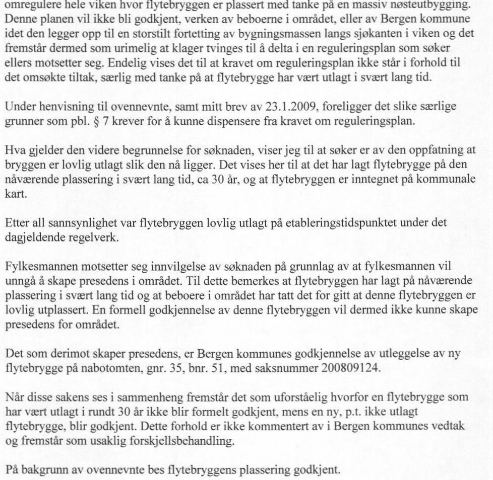 Det vises for øvrig til klagen i sin helhet. 4. Merknader/vurderinger: Det påberopes saksbehandlingsfeil som må lede til at vedtaket er ugyldig.