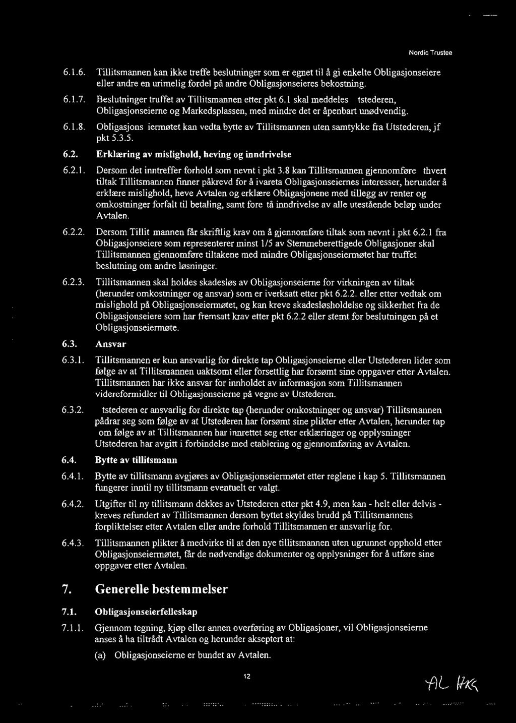 Obligasjonseiennøtet kan vedta bytte av Tillitsmannen uten samtykke fra Utstederen, jf pkt 5.3.5. Erklæring av mislighold, heving og inndrivelse Dersom det inntreffer forhold som nevnt ipkt 3.