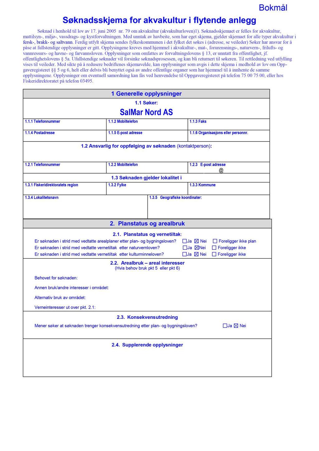 Søknadsskjema for akvakultur i flytende anlegg Søknad i henhold til lov av 17. juni 2005 nr. 79 om akvakultur (akvakultur loven)1).