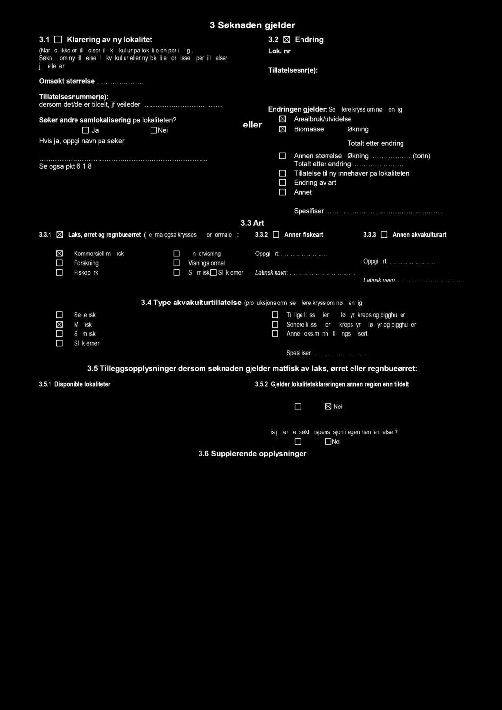 3.1 Klarering av ny lokalitet (Når det ikke er tillatelser akvakultur på lokaliteten p e r i dag). Søknad om ny tillatelse til akvakultur eller ny lokalitet for visse typer tillatelser, jf.