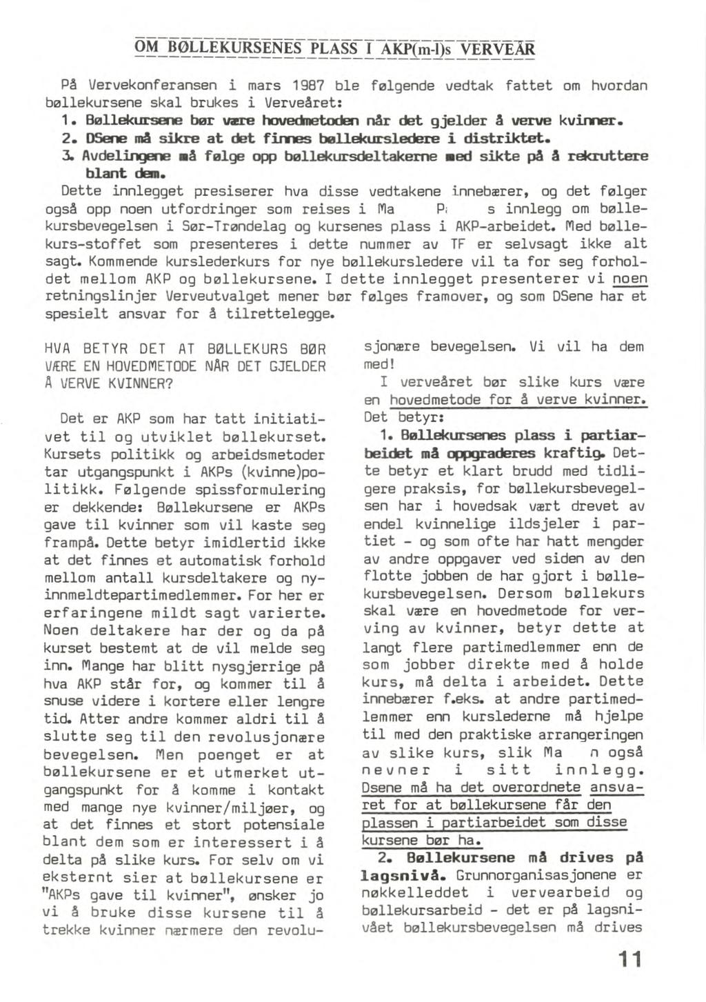 OM BØLLEKURSENES PLASS I AKP(m-1)s VERVE-ÅR På Vervekonferansen i mars 1987 ble følgende vedtak fattet om hvordan bøllekursene skal brukes i Verveåret: Bøllekursene bør være hovedmetoden når det