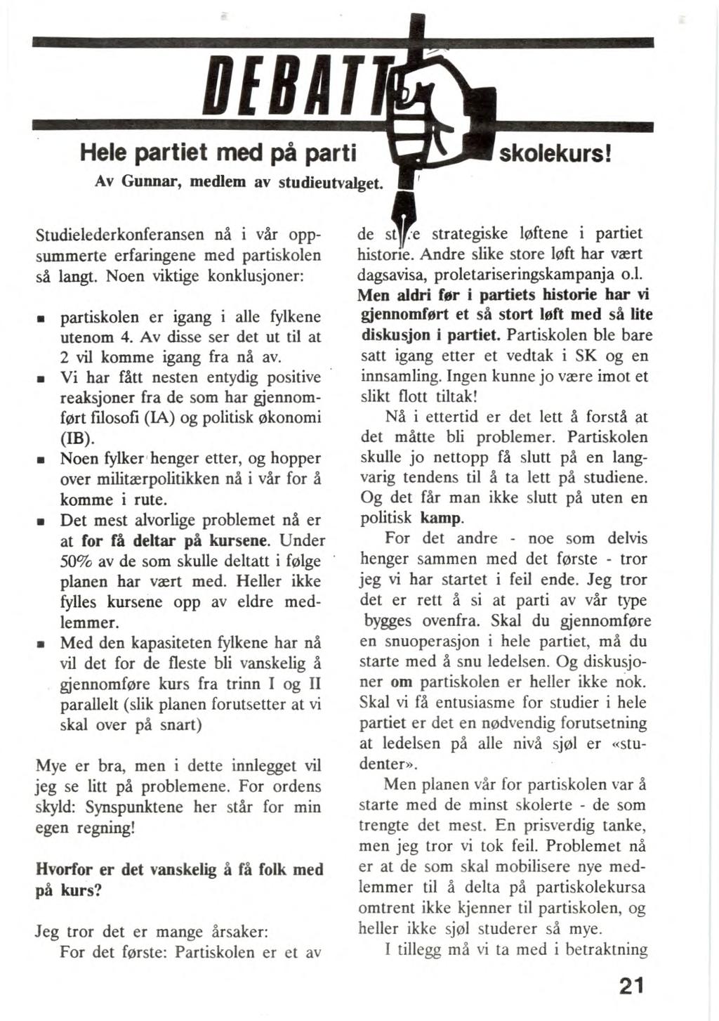 Nettpublisering ved Forvaltningsorgan e for AKPs partihistorie (www.akp.no/ml-historie/) 2012 DEBATT Hele partiet med på parti Av Gunnar, medlem av studieutvalget. skolekurs!